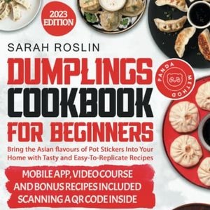Dumplings Cookbook For Beginners: Bring The Asian Flavors Of Pot Stickers Into Your Home