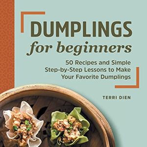 Dumplings For Beginners: 50 Recipes To Make Your Favorite Dumplings